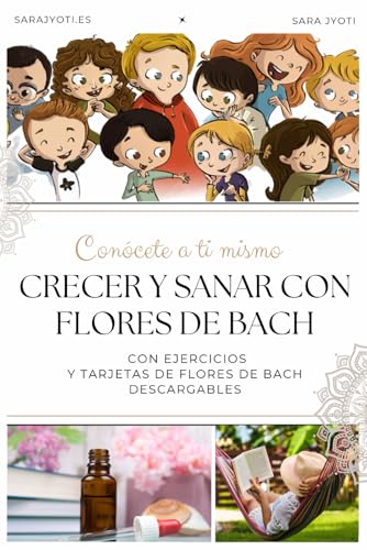 Crecer y sanar con Flores de Bach: Conócete a ti mismo a través de las Flores de Bach con ejercicios, videos y mucho más.
