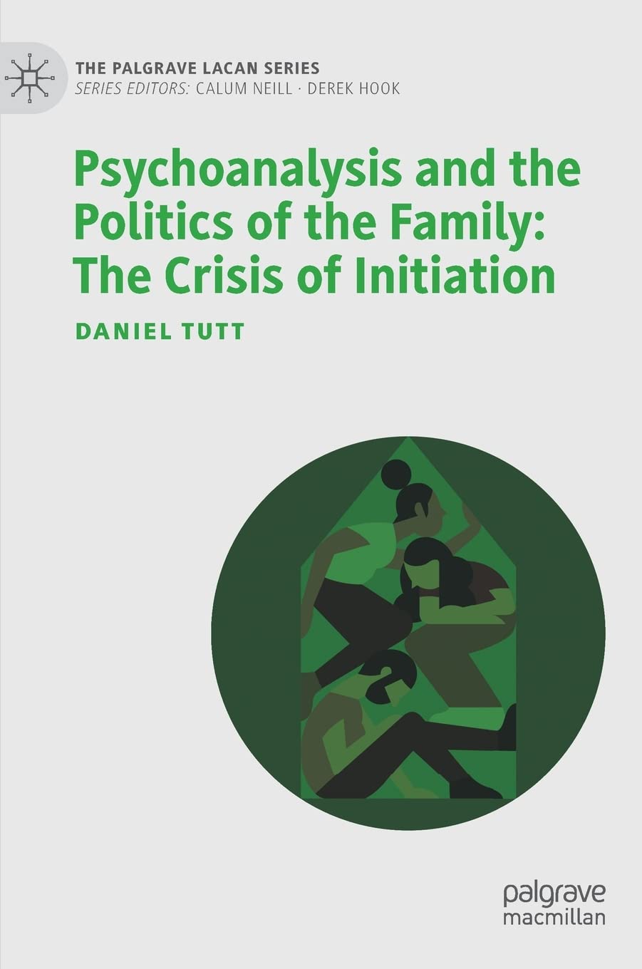 Psychoanalysis and the Politics of the Family: The Crisis of Initiation (The Palgrave Lacan Series)
