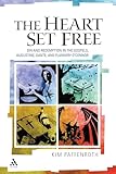 The Heart Set Free: Sin And Redemption In The Gospels, Augustine, Dante, And Flannery O'connor