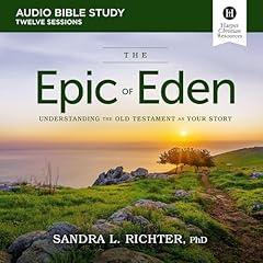 The Epic of Eden: Understanding the Old Testament as Your Story Audiolibro Por Sandra L. Richter PhD arte de portada