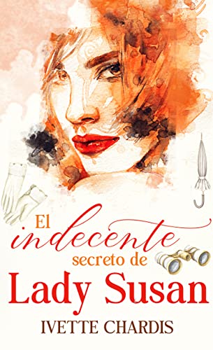 El indecente secreto de lady Susan: Amor en la Regencia