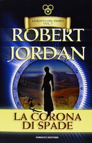 La corona di spade. La ruota del tempo: 7 La corona di spade. La ruota del tempo: 7