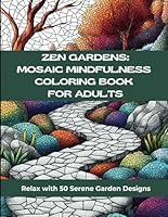 Zen Gardens: Mosaic Mindfulness Coloring Book for Adults: Relax with 50 Serene Garden Designs B0DF7WVQN1 Book Cover