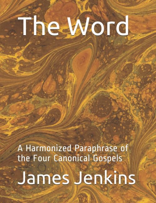 The Word: A Harmonized Paraphrase of the Four Canonical Gospels