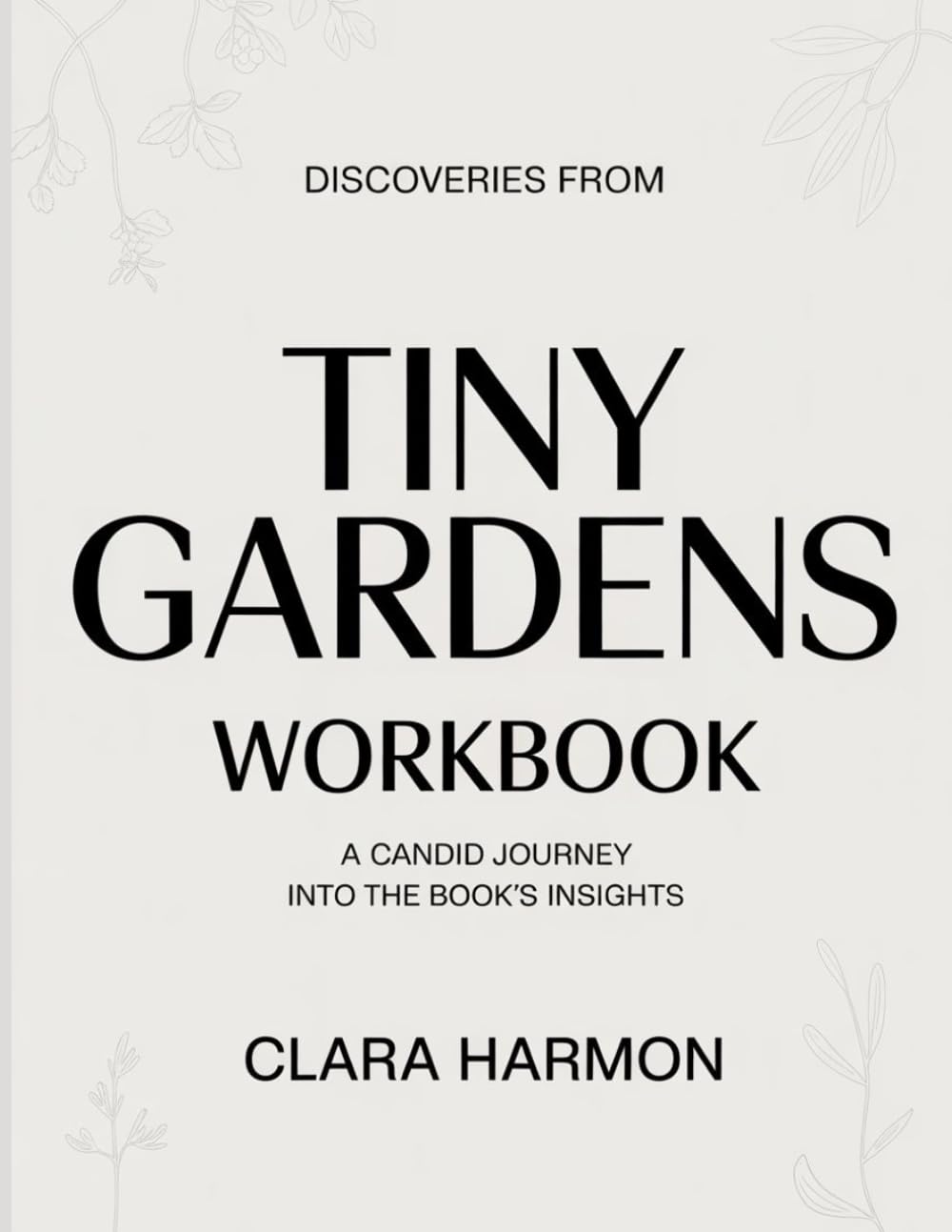 Discoveries From Tiny Gardens: A candid journey into the book’s insights
