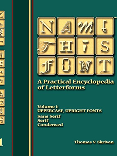Name This Font - A Practical Encyclopedia of Letterforms: Uppercase, Upright Fonts - Sans Serif, Serif, Condensed