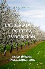 EXTREMADURA. POÉTICA EVOCACIÓN: DE LAS HURDES HASTA MONESTERIO
