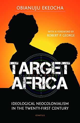 Target Africa: Ideological Neocolonialism in the Twenty-First Century: Ideological Neo-Colonialism Of The Twenty-First Century