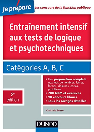 Télécharger Entrainement intensif aux tests de logique et psychotechniques - 2e éd. - Catégories A, B et C: Ca livre En ligne