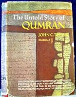 THE UNTOLD STORY OF QUMRAN: The Adventure and Intrigue Which Followed the Discovery of the Most Valuble Archeological documets of our time, by The First American to see examine and Photogrph the Dead B0000BTTG9 Book Cover