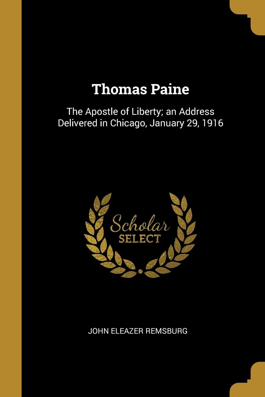 Buy Thomas Paine: The Apostle of Liberty; an Address Delivered in Chicago, January 29, 1916 — BookShops.in