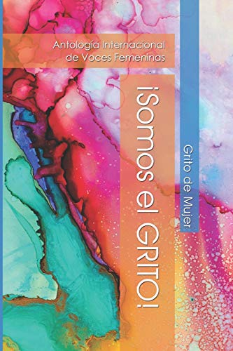 cSomos el GRITO!: Antolog�a Internacional de Voces Femeninas: 4 (Coleccion Grito de Mujer)