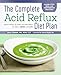 The Complete Acid Reflux Diet Plan: Easy Meal Plans & Recipes to Heal GERD and LPR