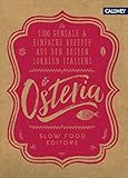 Osteria: 1.000 geniale & einfache Rezepte aus den besten Lokalen Italiens