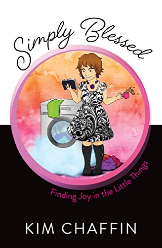 Simply Blessed: Finding God in the Little Things: Finding Joy in the Little Things
