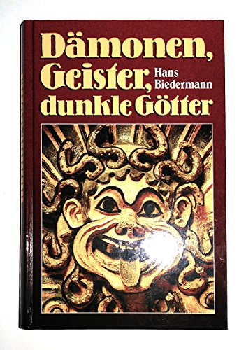 Dämonen, Geister, dunkle Götter. Lexikon der furchterregenden mythischen Gestalten