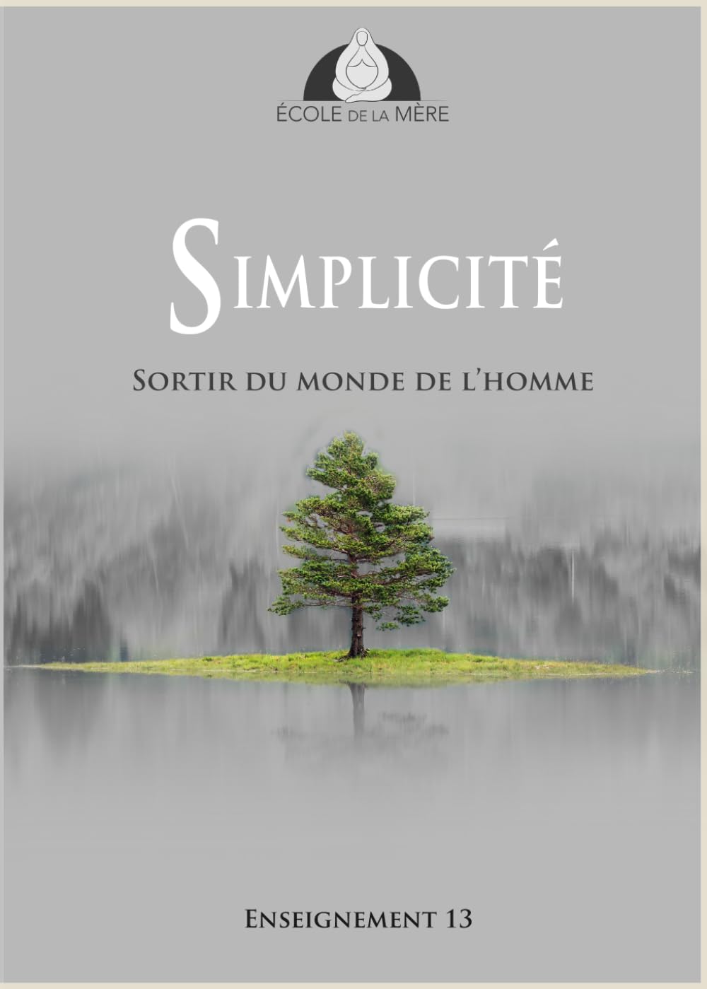 Simplicité: Sortir du monde de l'homme (École de la Mère)