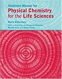 Physical Chemistry for the Life Sciences Solutions Manual
