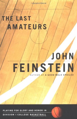 The Last Amateurs: Playing for Glory and Honor in Division I College Basketball The Last Amateurs: Playing for Glory and Honor in Division I College Basketball