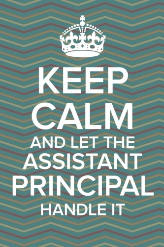 Keep Calm and Let the Assistant Principal Handle It: Journal with Lined