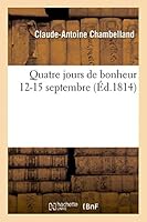 Quatre Jours de Bonheur (12-15 Septembre): Da(c)Dia(c) a la Garde D'Honneur Dijonnaise 2013443943 Book Cover