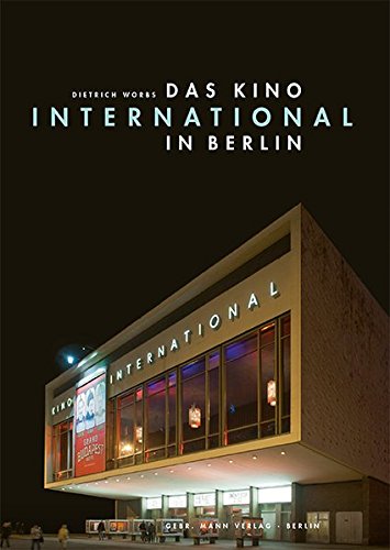 Das Kino International in Berlin: Ein Bau der Nachkriegsmoderne und der Filmgeschichte der DDR Das Kino International in Berlin: Ein Bau der Nachkriegsmoderne und der Filmgeschichte der DDR