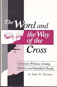 Paperback The Word and the Way of the Cross: Christian Witness Among Muslim and Buddhist People Book