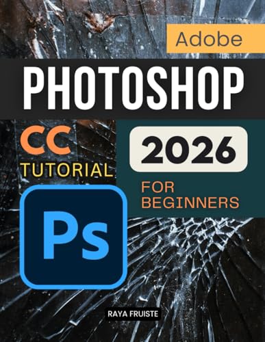 Adobe Photoshop CC Tutorial 2026 For Beginners: A Complete Step