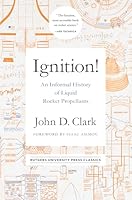 Ignition!: An Informal History of Liquid Rocket Propellants (Rutgers University Press Classics)