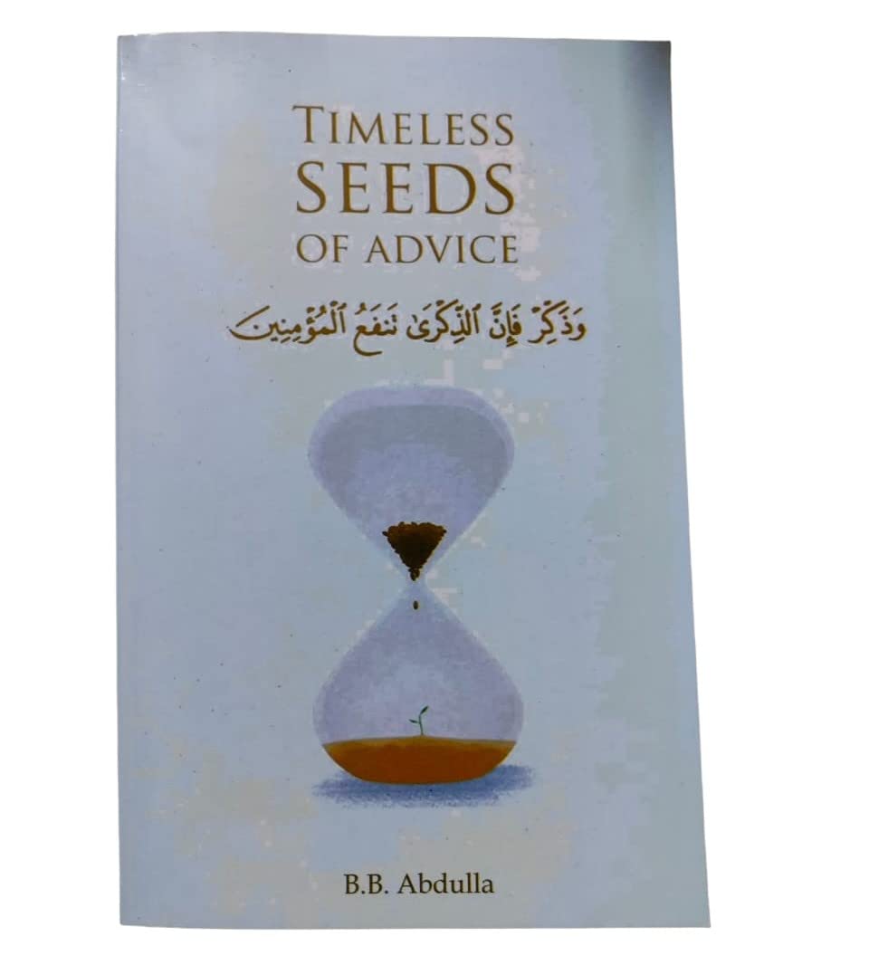 TIMELESS SEEDS OF ADVICE ( THE SAYINGS OF PROPHET MUHAMMAD, IBN TAYMIYYAH, IBN AL-QAYYIM, IBN AL-JAWZI AMD OTHER PROMINENT SCHOLARS IN BRINGING COMFORT AND HOPE TO THE SOUL ) IN ENGLISH LANGUAGE