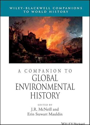 A Companion to Global Environmental History (Wiley Blackwell Companions to World History Book 22)