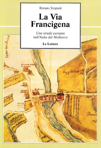 La via Francigena. Una strada europea nell'Italia del Medioevo
