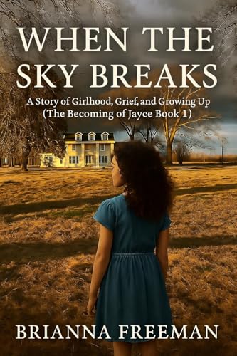 When The Sky Breaks: A Story of Girlhood, Grief, and Growing Up (The Becoming of Jayce Book 1)