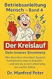 Der Kreislauf – Dein inneres Stromnetz: Wie dein Herz-Kreislauf-System funktioniert, was es braucht – und wie du es ein Leben lang am Laufen hältst. (Betriebsanleitung Mensch 4)