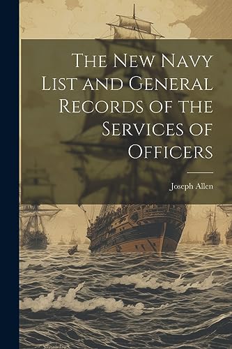 The New Navy List and General Records of the Services of Officers