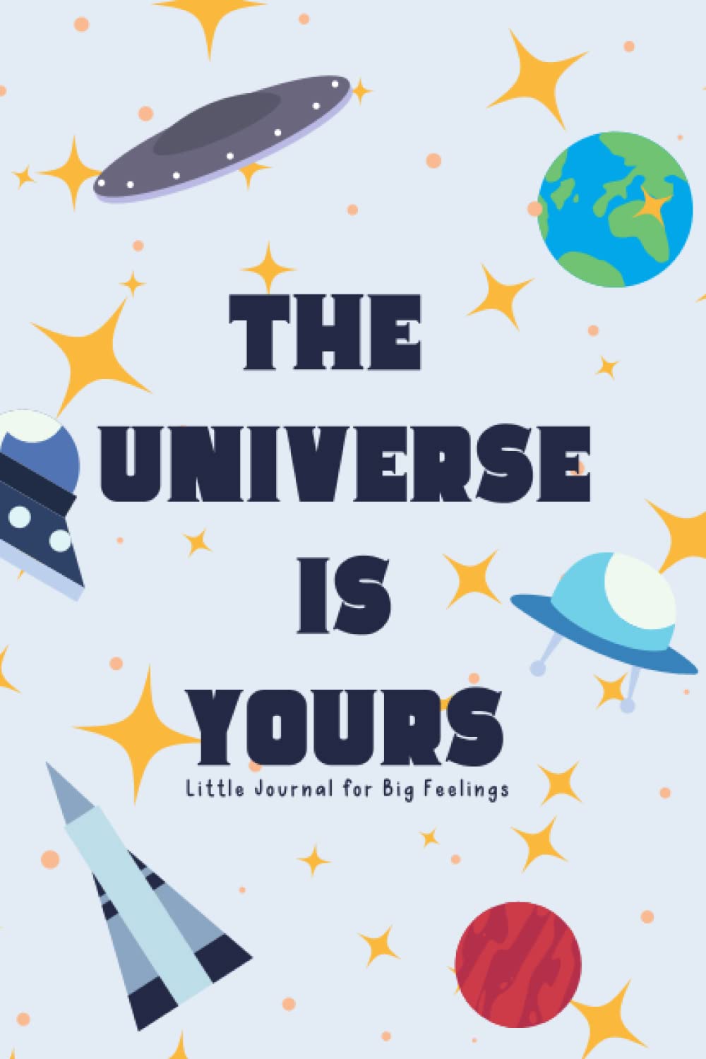 The Universe Is Yours | Little Journal for Big Feelings: Emotional well being journal for children 200 pages