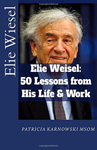 Elie Wiesel: 50 Life Lessons from His Life and Work