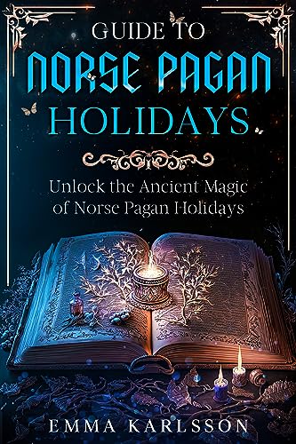 Guide To Norse Pagan Holidays : Unlock the Ancient Magic