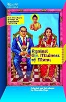 Against the Madness of Manu: B.R. Ambedkar's Writings on Brahmanical Patriarchy 818905953X Book Cover