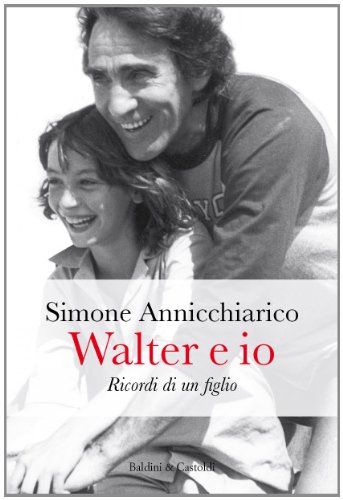 Walter e io. Ricordi di un figlio Walter e io. Ricordi di un figlio