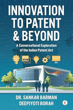 Innovation to Patent & Beyond : a Conversational Exploration of the Indian Patent Act