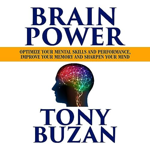 Brain Power: Optimize Your Mental Skills and Performance, Improve Your Memory and Sharpen Your Mind Audiobook by Tony Buzan P