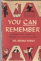 You Can Remember! A Home Study Course in Memory and Concentration! B003T2MUUY Book Cover