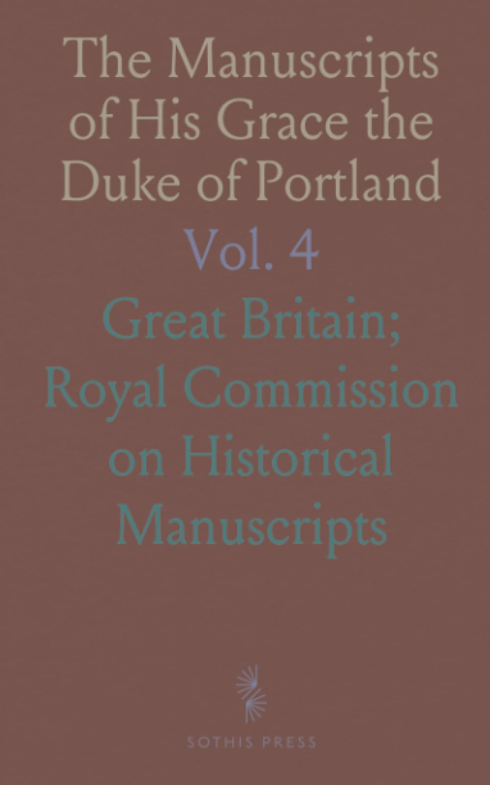 The Manuscripts of His Grace the Duke of Portland: Preserved at Welbeck Abbey