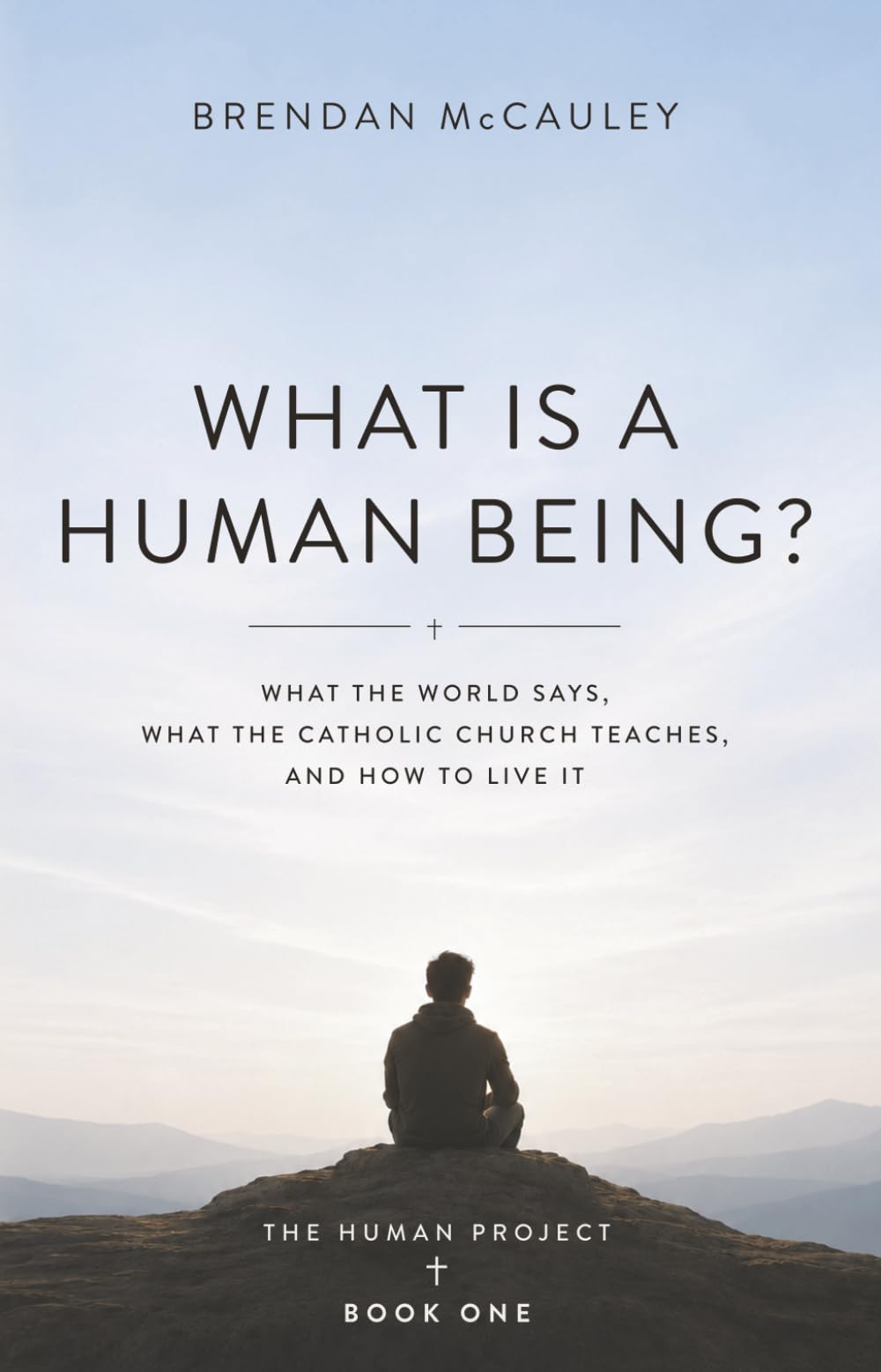 What is a Human Being?: What the World Says, What the Catholic Church Teaches, and How to Live It (The Human Project)