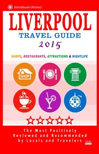 Liverpool Travel Guide 2015: Shops, Restaurants, Attractions and Nightlife in L