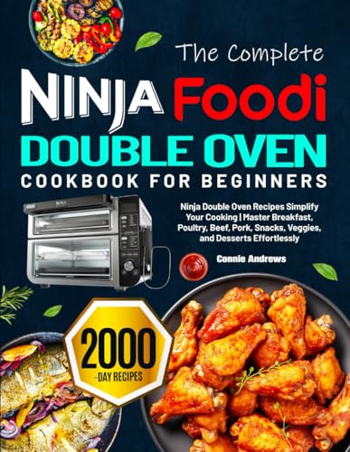 The Complete Ninja Foodi Double Oven Cookbook for Beginners: Ninja Double Oven Recipes Simplify Your Cooking | Master Breakfast, Poultry, Beef, Pork, Snacks, Veggies, and Desserts Effortlessly image 2