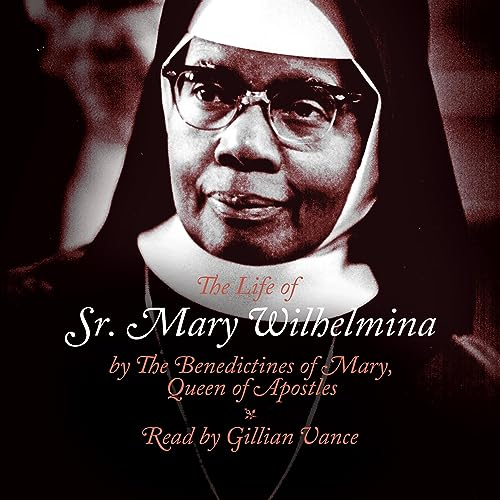 The Life of Sr. Mary Wilhelmina by The Benedictine Sisters of Mary Queen of Apostles episode artwork
