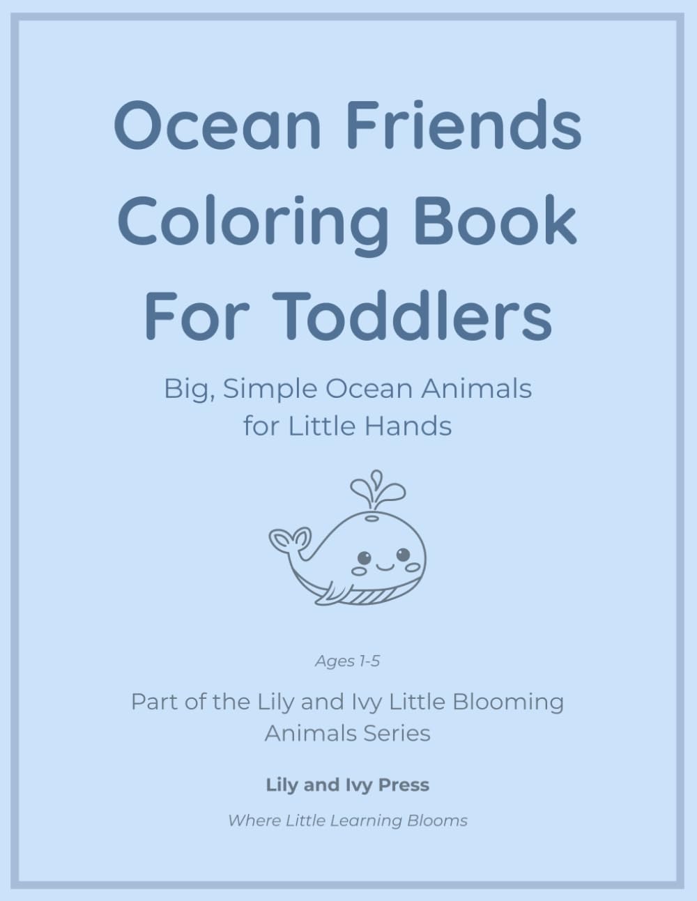 Ocean Friends Coloring Book for Toddlers: Big, Simple Ocean Animals for Little Hands (Little Blooming Animals Series)