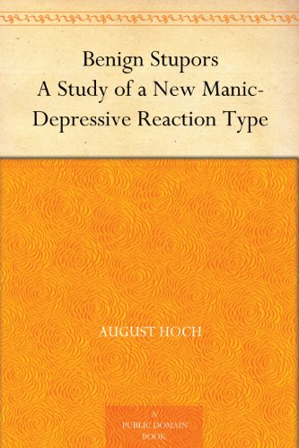 Benign Stupors A Study of a New Manic-Depressive Reaction Type